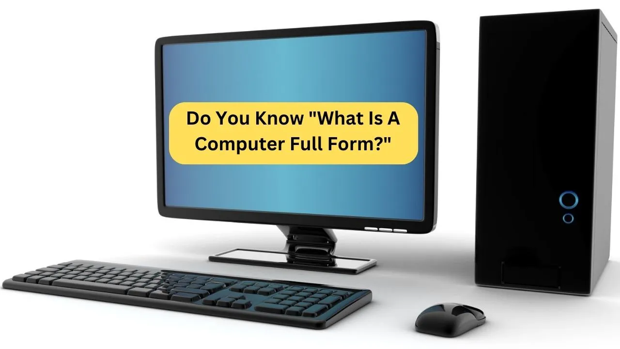 Do You Know What Is A Computer Full Form