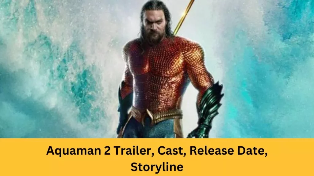 Aquaman 2 Trailer, Cast, Release Date, Storyline