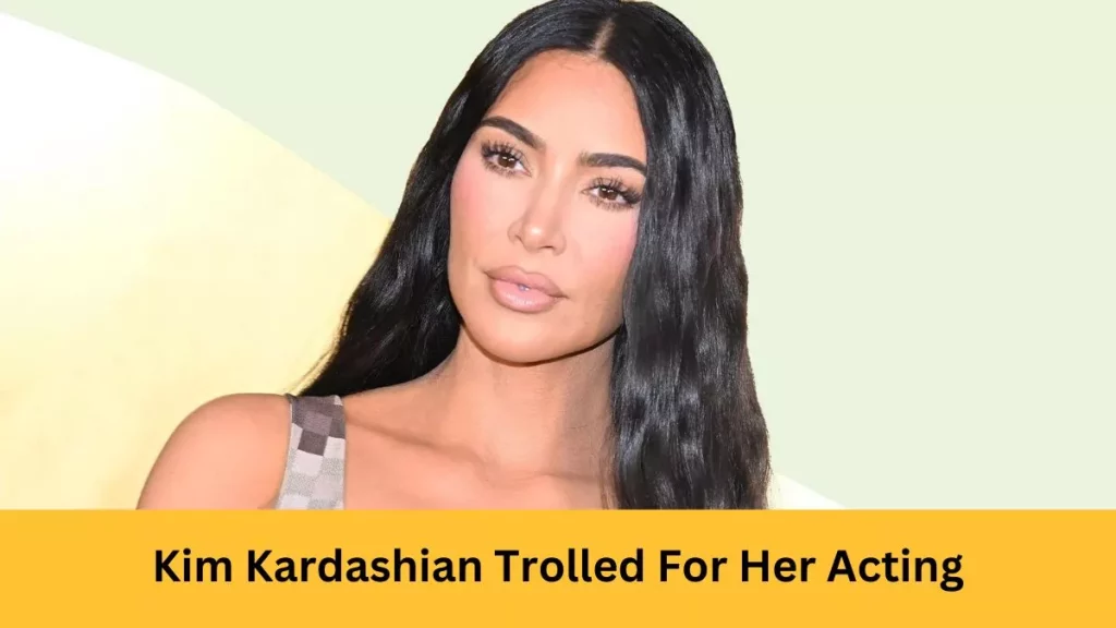 Kim Kardashian Trolled For Her Acting
