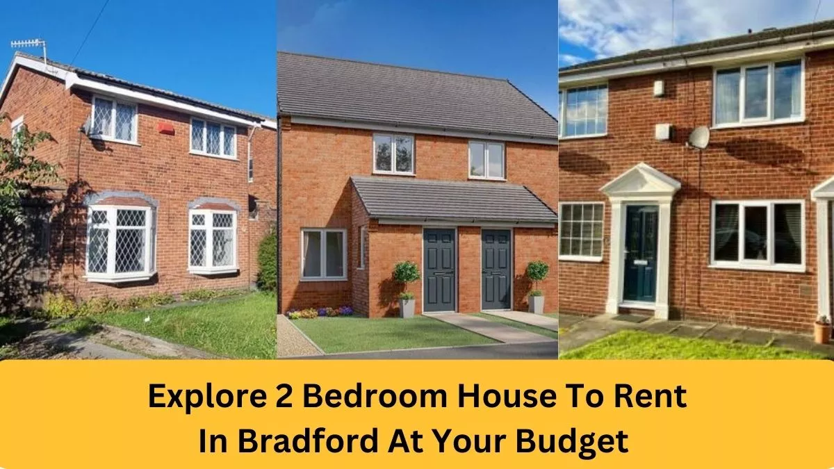 Explore 2 Bedroom House To Rent In Bradford At Your Budget