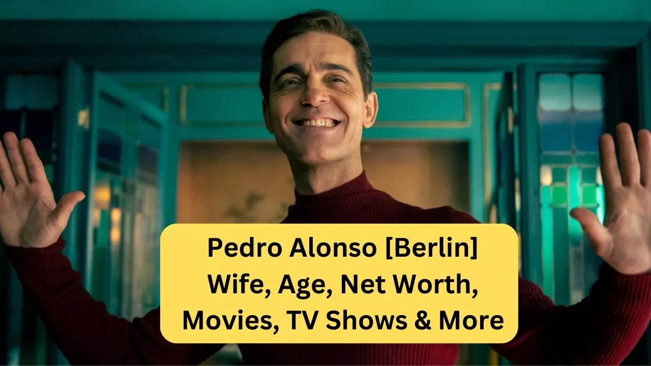 Pedro Alonso [Berlin] Wife, Age, Net Worth, Movies, TV Shows & More