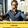 5 Ways To Make Passive Income $1K In A Month