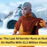 Avatar: The Last Airbender Runs at Number One On Netflix With 21.2 Million Views