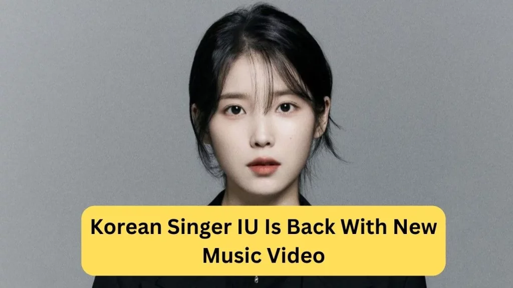 Korean Singer IU Is Back With New Music Video