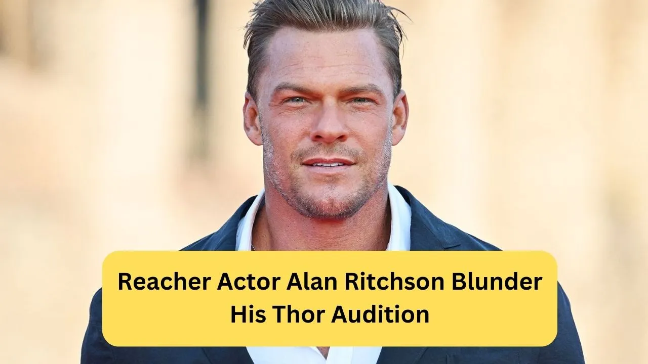 Reacher Actor Alan Ritchson Blunder His Thor Audition