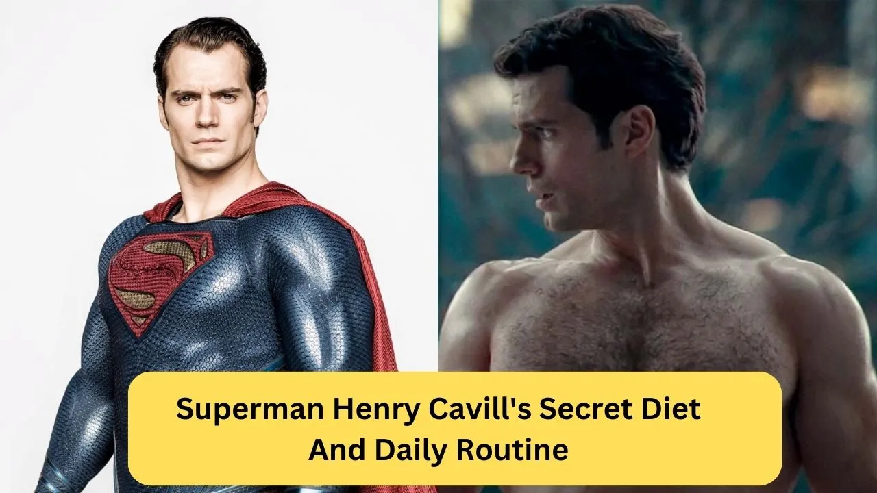 Superman Henry Cavill's Secret Diet And Daily Routine