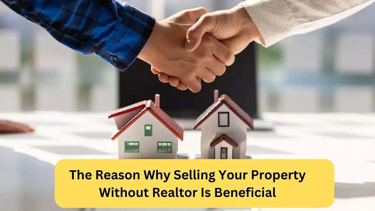 The Reason Why Selling Your Property Without Realtor Is Beneficial