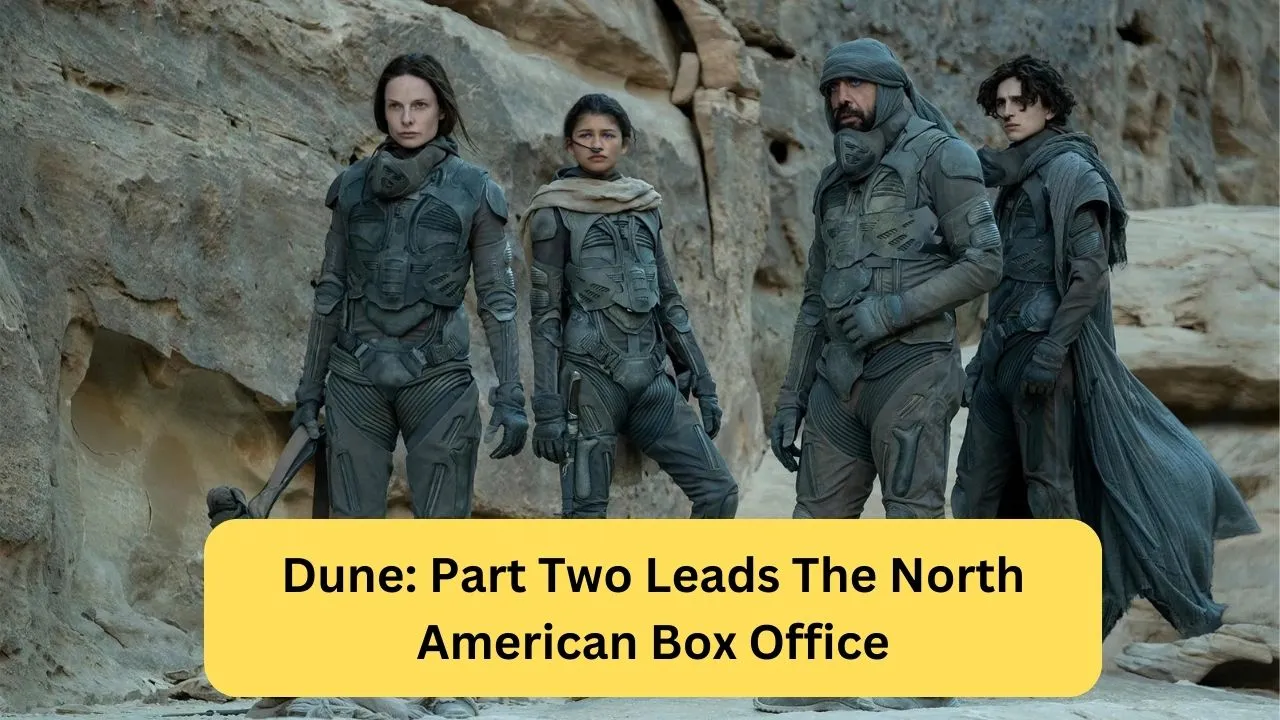 Dune Part Two Leads The North American Box Office