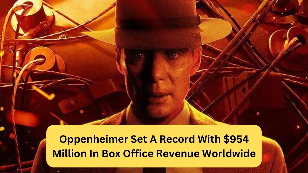 Oppenheimer Set A Record With $954 Million In Box Office Revenue Worldwide