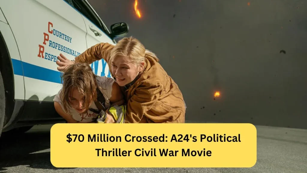 $70 Million Crossed A24's Political Thriller Civil War Movie