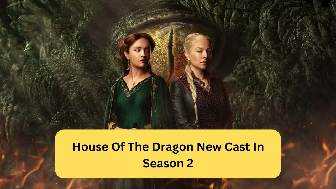 House Of The Dragon New Cast In Season 2