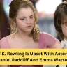 J K Rowling Is Upset With Actors Daniel Radcliff And Emma Watson