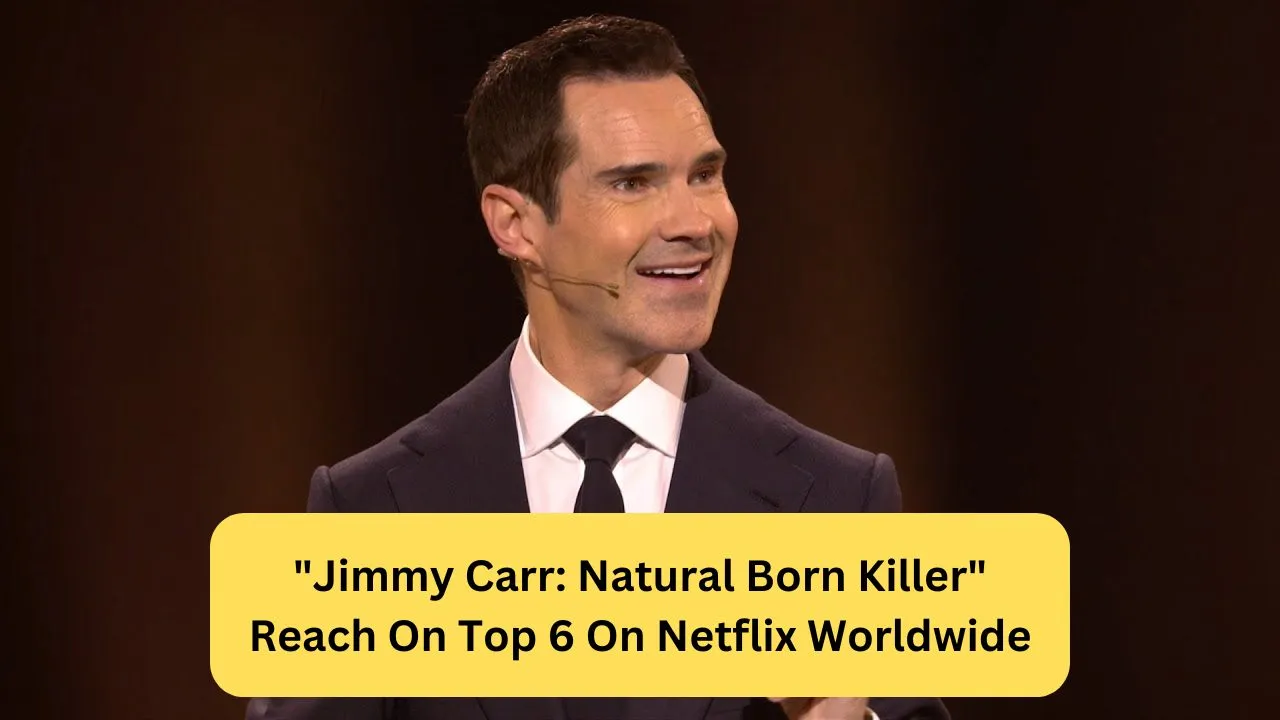 Jimmy Carr Natural Born Killer Reach On Top 6 On Netflix Worldwide