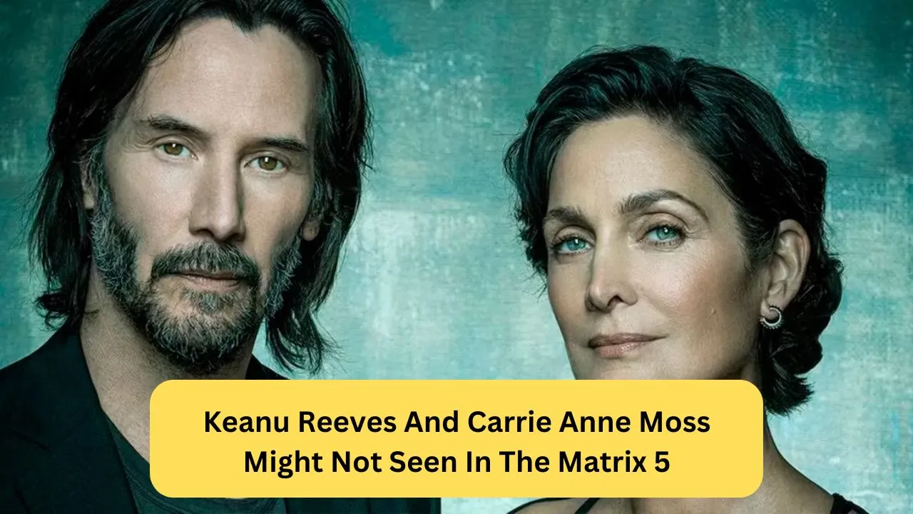 Keanu Reeves And Carrie Anne Moss Might Not Seen In The Matrix 5