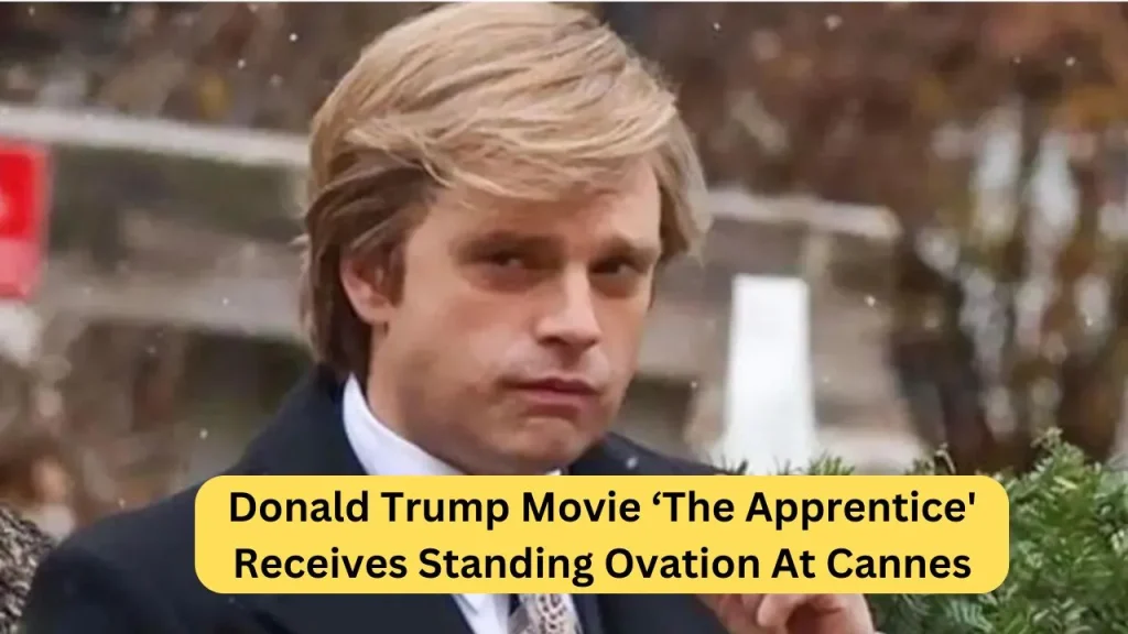 Donald Trump Movie ‘The Apprentice' Receives Standing Ovation At Cannes