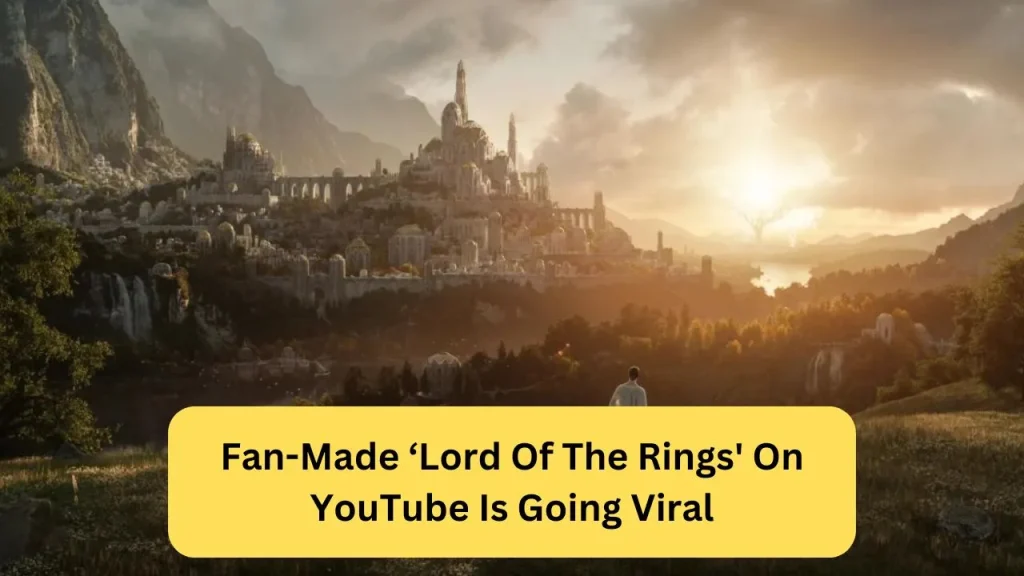 Fan-Made ‘Lord Of The Rings' On YouTube Is Going Viral