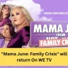 Mama June Family Crisis will return On WE TV