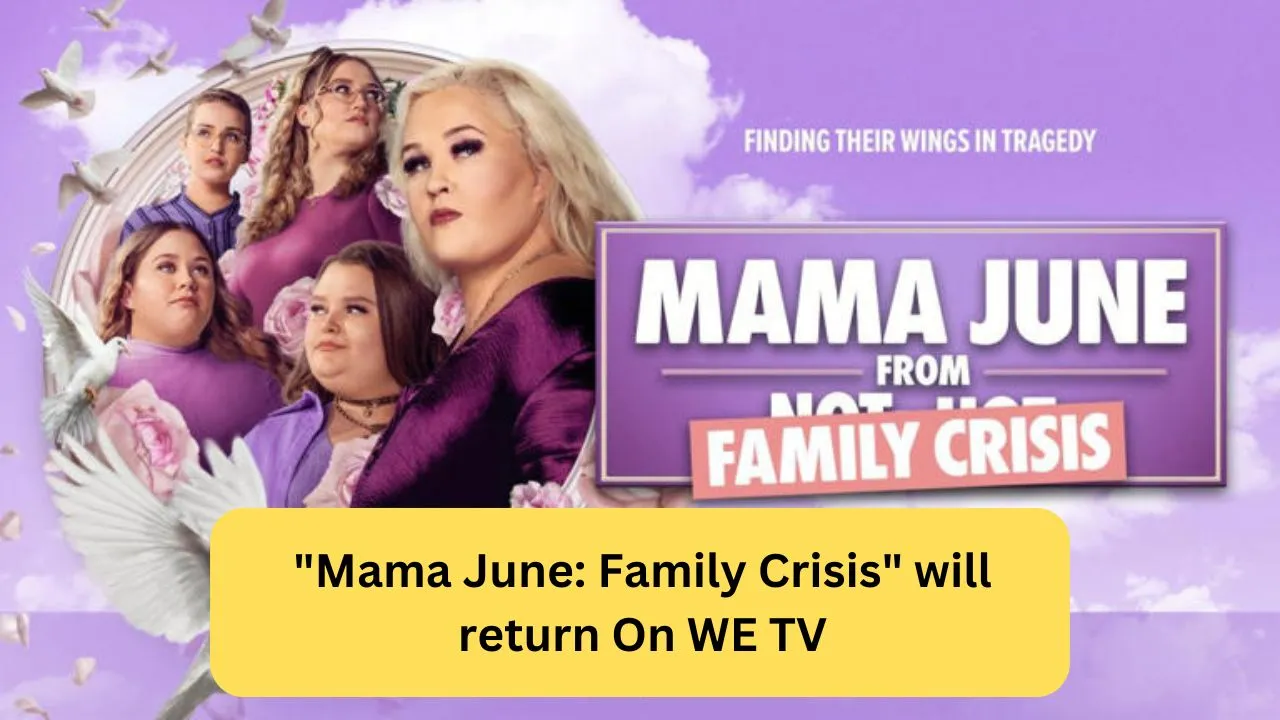 Mama June Family Crisis will return On WE TV
