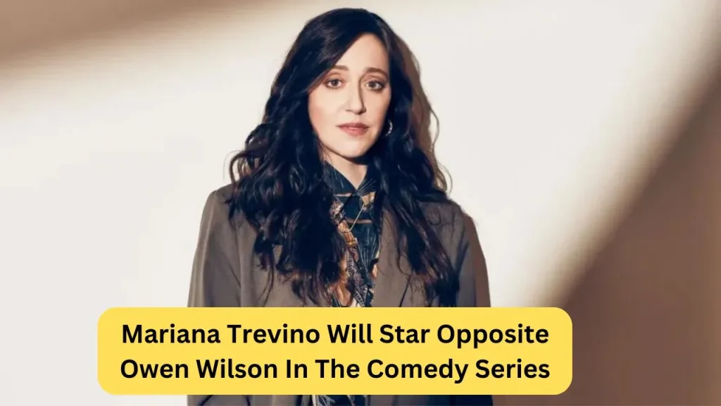 Mariana Trevino Will Star Opposite Owen Wilson In The Comedy Series