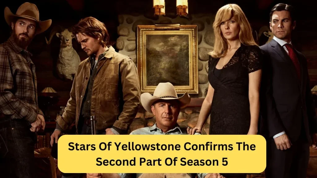 Stars Of Yellowstone Confirms The Second Part Of Season 5