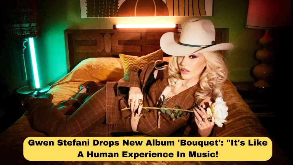Gwen Stefani Drops New Album 'Bouquet' It's Like A Human Experience In Music!