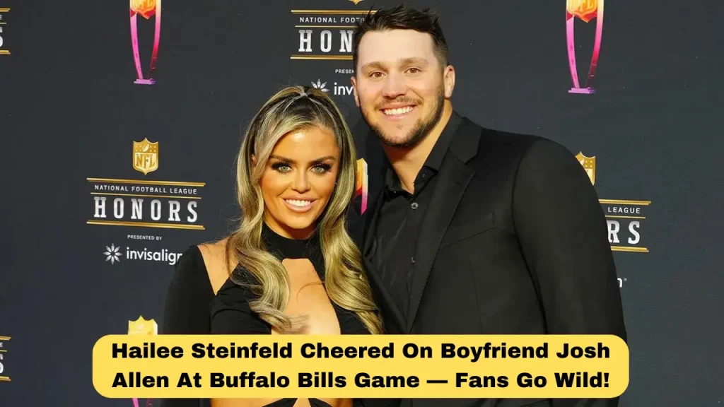 Hailee Steinfeld Cheered On Boyfriend Josh Allen At Buffalo Bills Game — Fans Go Wild!