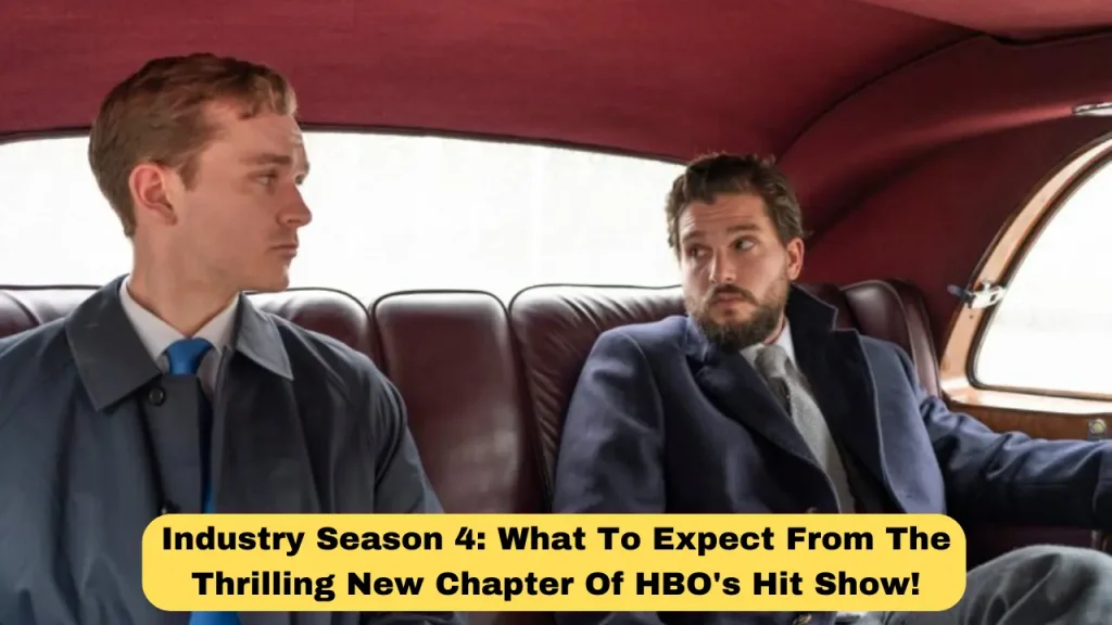 Industry Season 4 What To Expect From The Thrilling New Chapter Of HBO's Hit Show!