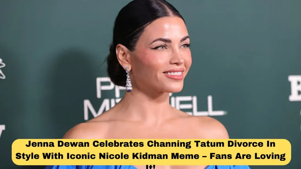 Jenna Dewan Celebrates Channing Tatum Divorce In Style With Iconic Nicole Kidman Meme – Fans Are Loving It!