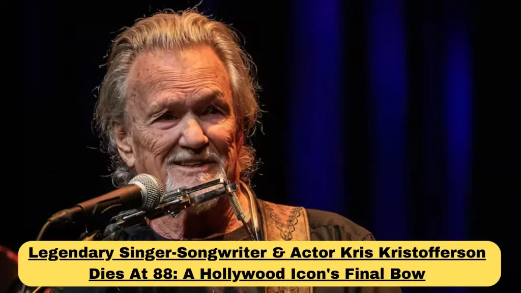 Legendary Singer-Songwriter & Actor Kris Kristofferson Dies At 88 A Hollywood Icon's Final Bow