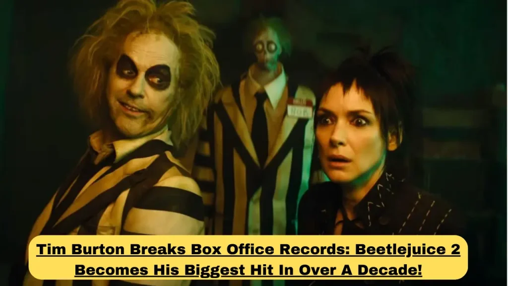 Tim Burton Breaks Box Office Records Beetlejuice 2 Becomes His Biggest Hit In Over A Decade!