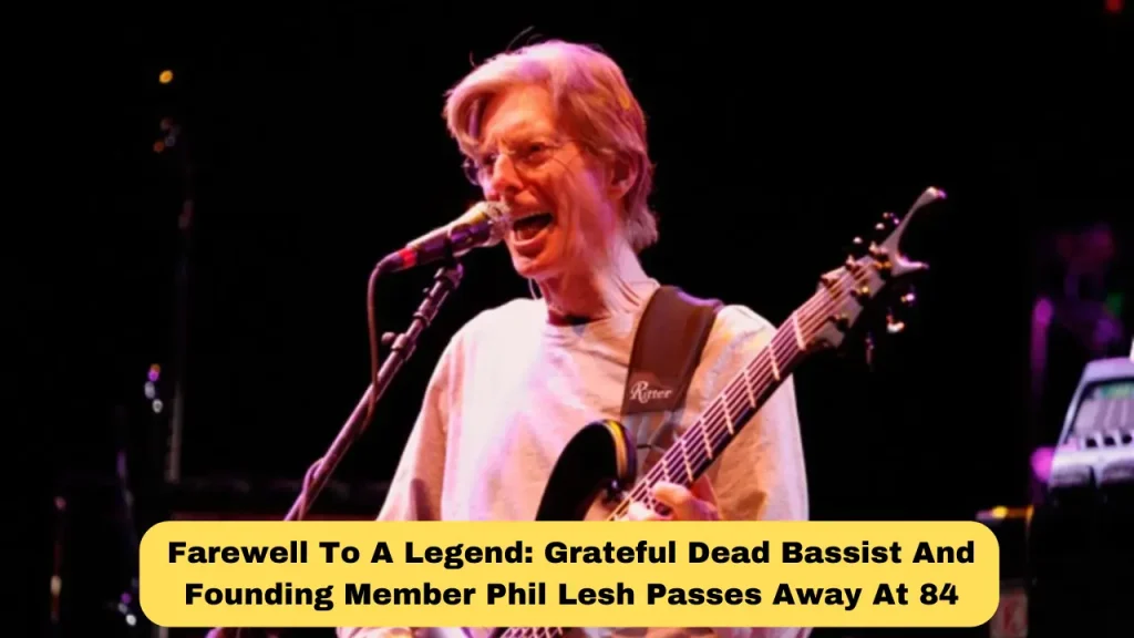 Farewell To A Legend: Grateful Dead Bassist And Founding Member Phil Lesh Passes Away At 84