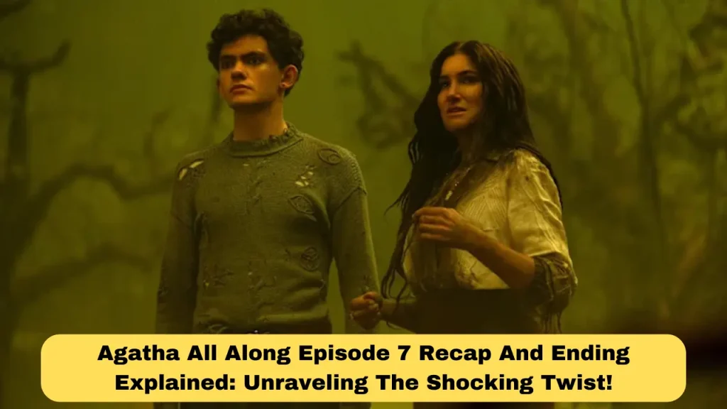 Agatha All Along Episode 7 Recap And Ending Explained Unraveling The Shocking Twist!