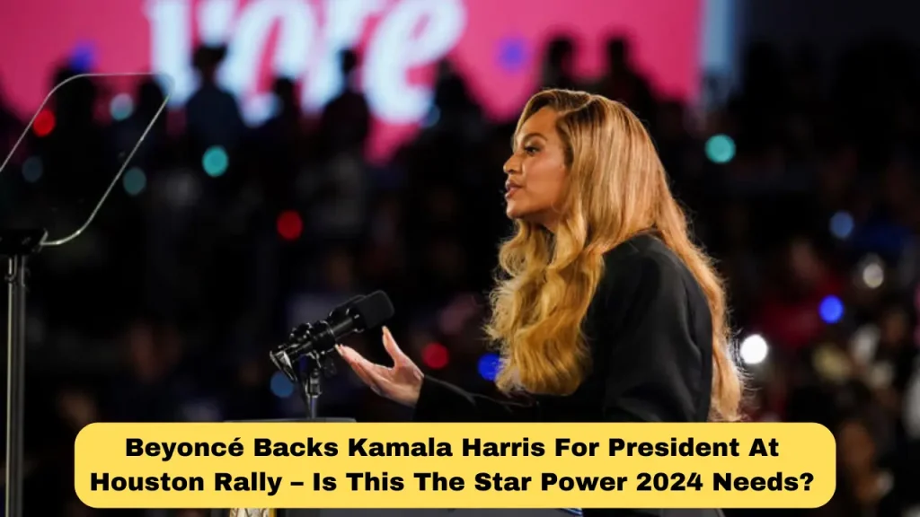 Beyoncé Backs Kamala Harris For President At Houston Rally – Is This The Star Power 2024 Needs