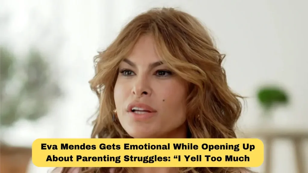Eva Mendes Gets Emotional While Opening Up About Parenting Struggles “I Yell Too Much