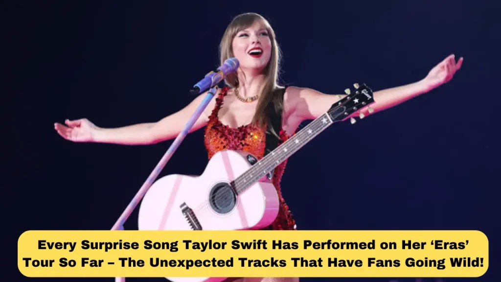 Every Surprise Song Taylor Swift Has Performed on Her ‘Eras’ Tour So Far – The Unexpected Tracks That Have Fans Going Wild!