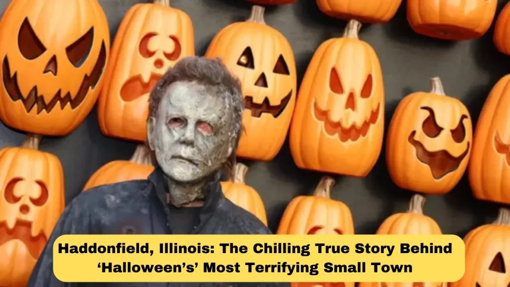 Haddonfield, Illinois The Chilling True Story Behind ‘Halloween’s’ Most Terrifying Small Town