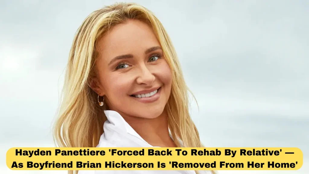 Hayden Panettiere 'Forced Back To Rehab By Relative' — As Boyfriend Brian Hickerson Is 'Removed From Her Home'