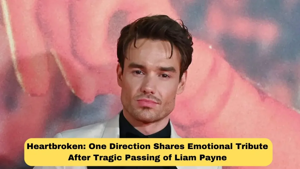 Heartbroken One Direction Shares Emotional Tribute After Tragic Passing of Liam Payne