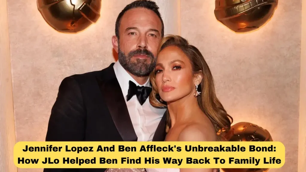 Jennifer Lopez And Ben Affleck's Unbreakable Bond How JLo Helped Ben Find His Way Back To Family Life