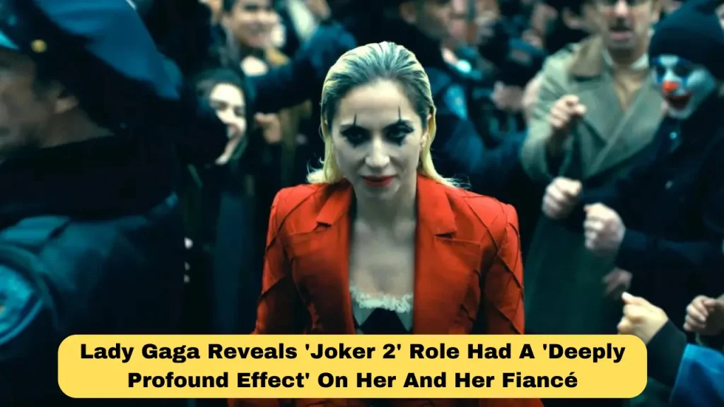 Lady Gaga Reveals 'Joker 2' Role Had A 'Deeply Profound Effect' On Her And Her Fiancé