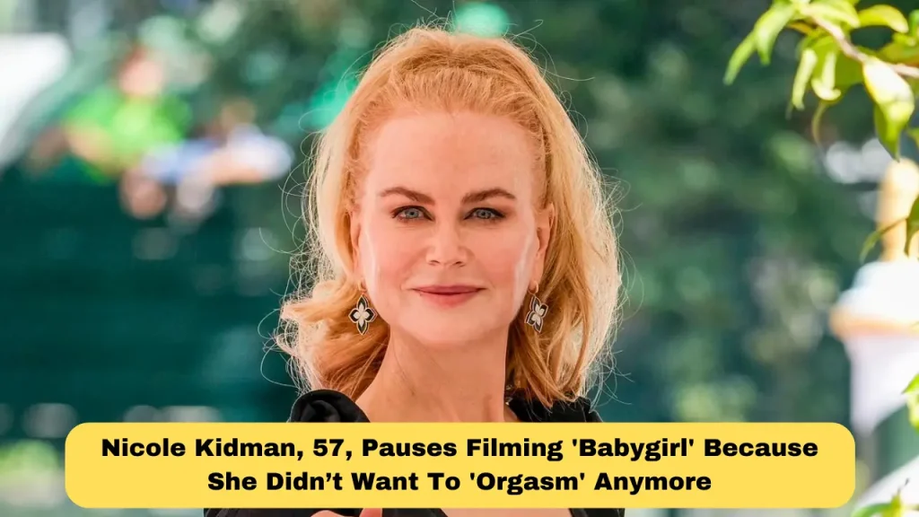 Nicole Kidman, 57, Pauses Filming 'Babygirl' Because She Didn’t Want To 'Orgasm' Anymore