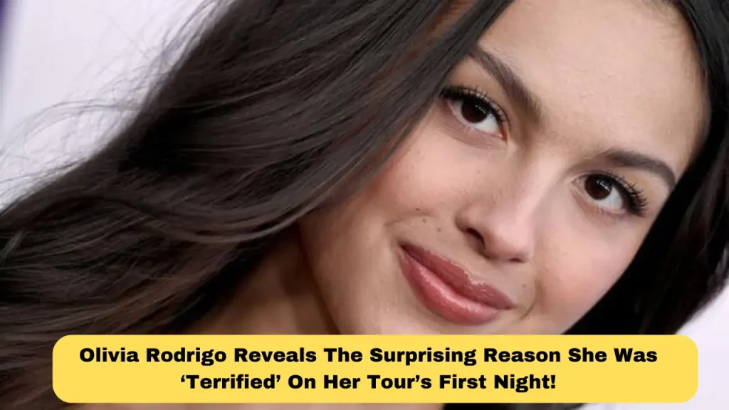 Olivia Rodrigo Reveals The Surprising Reason She Was ‘Terrified’ On Her Tour’s First Night!
