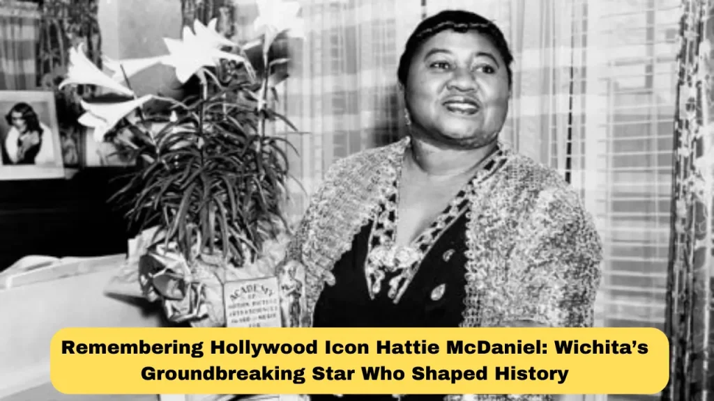 Remembering Hollywood Icon Hattie McDaniel Wichita’s Groundbreaking Star Who Shaped History