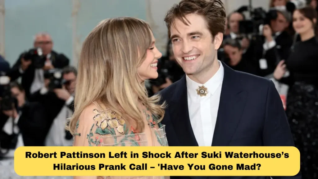 Robert Pattinson Left in Shock After Suki Waterhouse’s Hilarious Prank Call – 'Have You Gone Mad