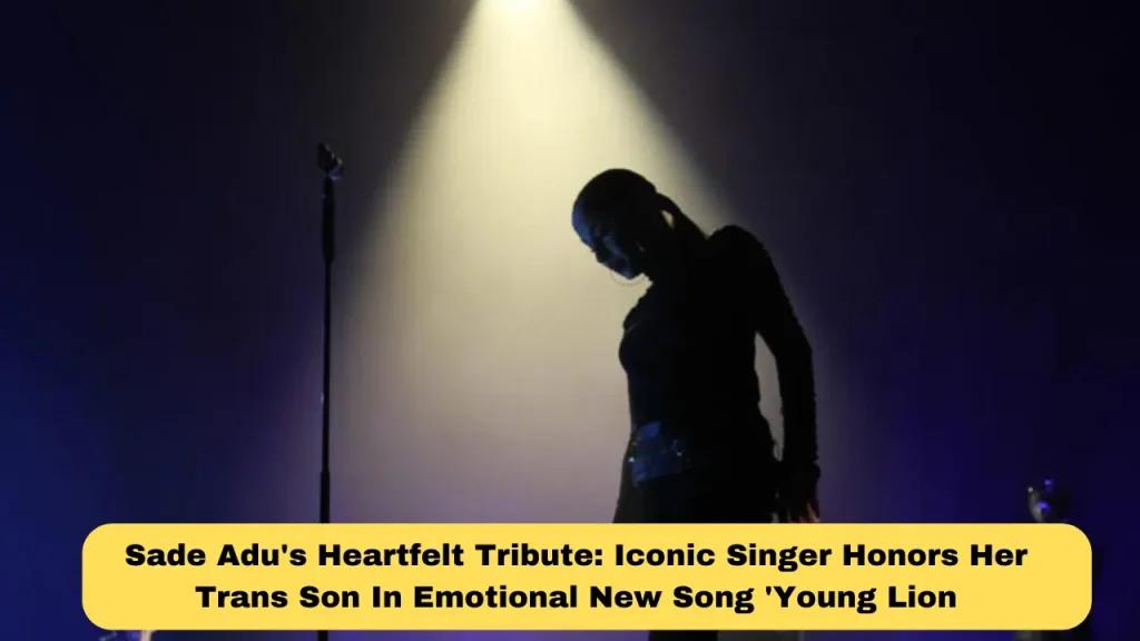 Sade Adu's Heartfelt Tribute Iconic Singer Honors Her Trans Son In Emotional New Song 'Young Lion