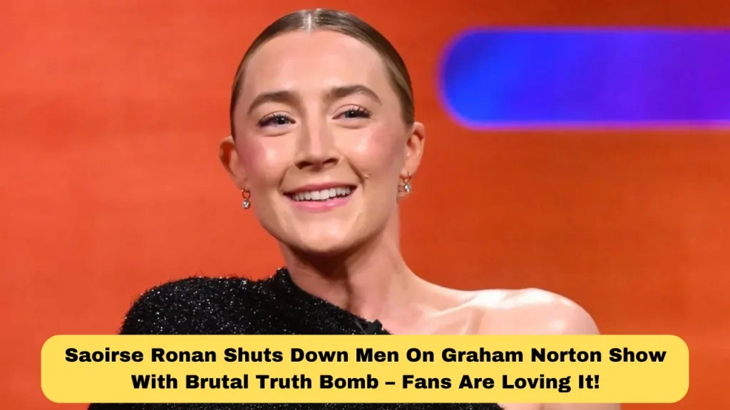 Saoirse Ronan Shuts Down Men On Graham Norton Show With Brutal Truth Bomb – Fans Are Loving It!