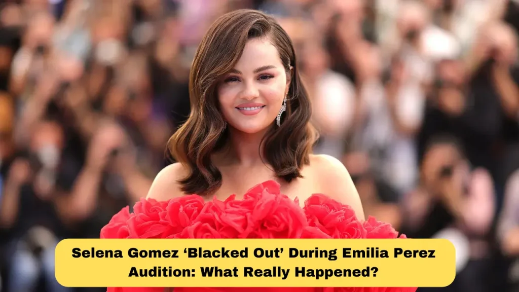 Selena Gomez ‘Blacked Out’ During Emilia Perez Audition What Really Happened