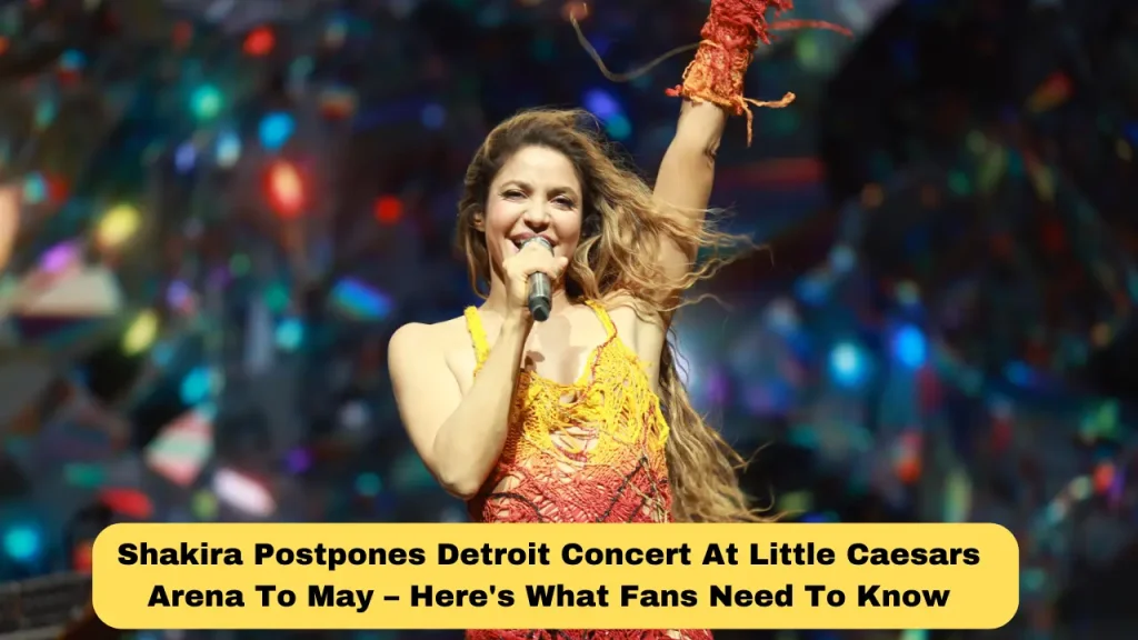 Shakira Postpones Detroit Concert At Little Caesars Arena To May – Here's What Fans Need To Know