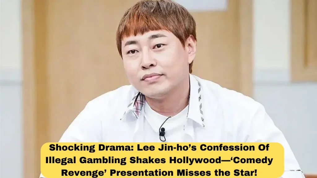 Shocking Drama Lee Jin-ho’s Confession Of Illegal Gambling Shakes Hollywood—‘Comedy Revenge’ Presentation Misses the Star!