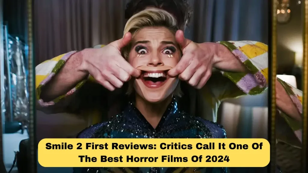 Smile 2 First Reviews Critics Call It One Of The Best Horror Films Of 2024